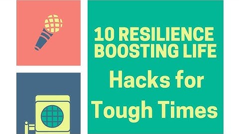 10 Resilience-Boosting Life Hacks for Tough Times