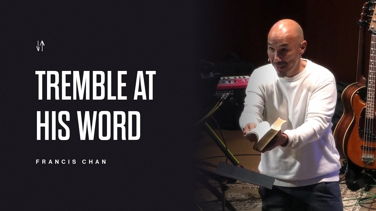 Tremble at His Word | Francis Chan