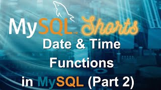 Episode-035 - Date & Time Functions in MySQL (Part 2)