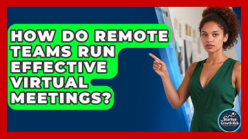 How Do Remote Teams Run Effective Virtual Meetings? - The Startup Growth Hub