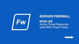 Sophos Firewall v20 Active Threat Response with MDR Threat Feeds