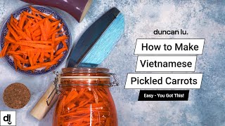 Vietnamese Pickled Carrots l Do Chua l Vietnamese Recipes l Duncan Lu