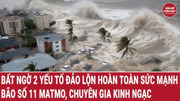 Bất ngờ 2 yếu tố đảo lộn hoàn toàn sức mạnh của bão số 11 Matmo, chuyên gia kinh ngạc