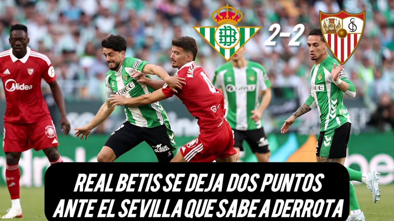 REAL BETIS SE DEJA EMPATAR POR EL SEVILLA “CON SABOR A DERROTA” - YouTube