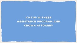 Section Five: Victim Witness Assistance Program & Crown Attorney