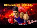 Little Mac Dittos Be Like