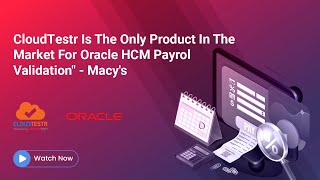 CloudTestr Is The Only Product In The Market For Oracle HCM Payrol Validation - Macy's