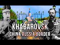 Khabarovsk: Russian city on the Chinese border!