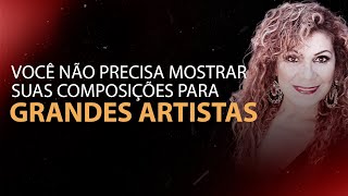 Você não precisa mostrar suas músicas para grandes artistas. | Fátima Leão