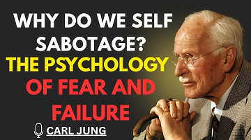 Why Do We Self-Sabotage? The Psychology of Fear and Failure – CARL JUNG MOTIVATIONAL VIDEO