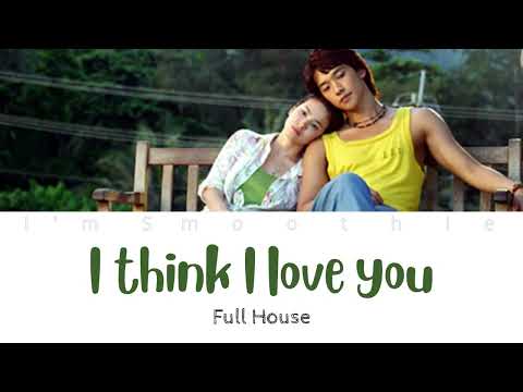 Think I Love You Ost. Full House (Romanized version) Lyrics video #ImSmoothie#1stanniversary