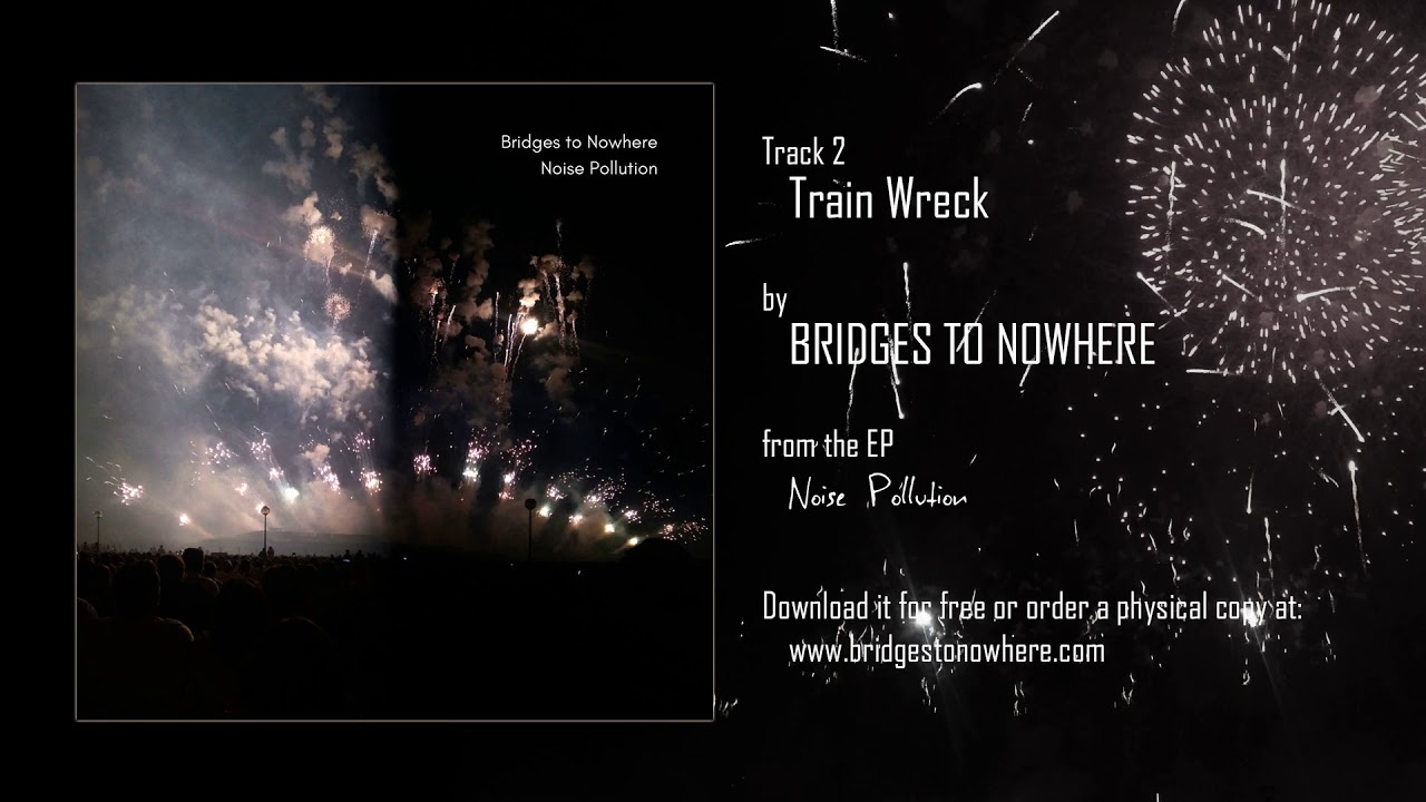 Bridges to Nowhere - Train Wreck