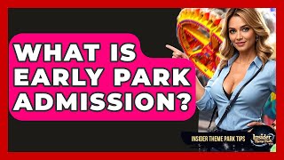 What Is Early Park Admission? - Insider Theme Park Tips