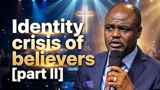 IDENTITY CRISIS OF BELIEVERS [PART II] || PST ABEL DAMINA #abeldamina #pastor #preaching #part2 