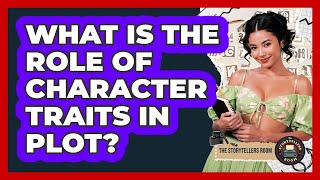 What Is the Role of Character Traits in Plot