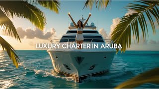 Luxury Yacht Charters in Aruba 🛥️✨ | Exclusive Private Experiences