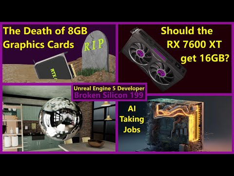 Death of 8GB GPUs, RX 7600 XT VRAM, AI Taking Jobs, Ray Tracing | UE5 Developer | Broken Silicon 199