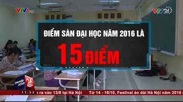 Chính thức công bố điểm sàn xét tuyển vào đại học năm 2016 | VTV24