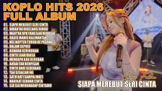 SIAPA MEREBUT SERI CINTA, DIRANTAI DIGELANGI RINDU - FULL ALLBUM KOPLO AJENG FEBRIA VIRAL TERBARU