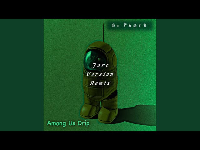 Among Us Drip (Fart Ultra Slowed Remix)