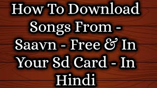 How To Download Songs From - Saavn - Free & In Your Sd Card - In Hindi / Technical Knowledge screenshot 5