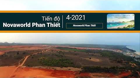Flycam Tiến Độ Dự Án NovaWorld Phan Thiết Tháng NovaWorld Phan Thiet Tháng 4/2021