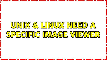 Unix & Linux: Need a specific image viewer (4 Solutions!!)