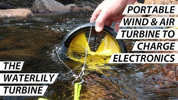 The WaterLily | Portable Water and Wind Turbine For Off-Grid Power | Charge Electronics On The Move