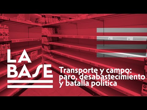 La Base #30 - Transporte y campo: paro, desabastecimiento y batalla política