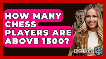 How Many Chess Players Are Above 1500? - The Board Game Xpert