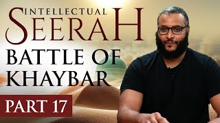 Intellectual Seerah | Part 17 - Battle of Khaybar