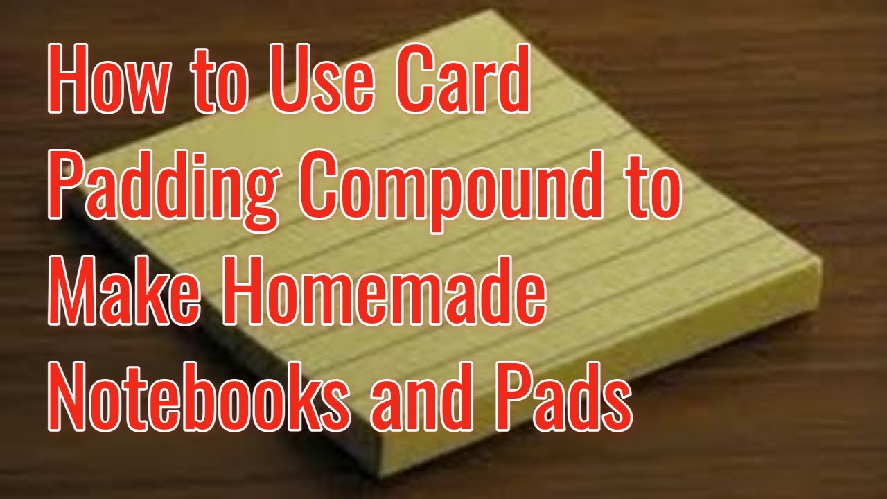 How to Use Card Padding Compound to Make Homemade Notebooks and Pads