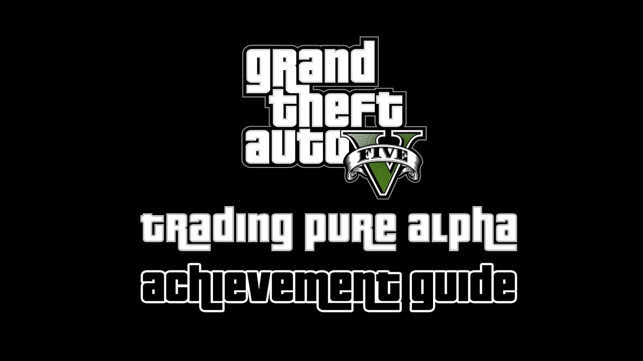 GTA V Trading Pure Alpha Achievement Guide YouTube