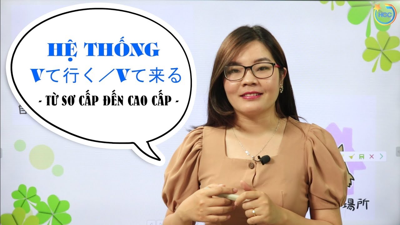 HỆ THỐNG Ｖて行く・Ｖて来る TỪ SƠ CẤP ĐẾN CAO CẤP