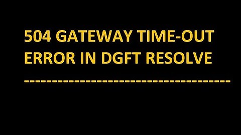 504 GATEWAY TIME OUT  DGFT ERROR | 504 GATEWAY ERROR SOLUTION WORKING IN CHROME | 504 ERROR SOLUTION