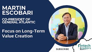 Focus on Long-Term Value Creation - Martin Escobari, General Atlantic