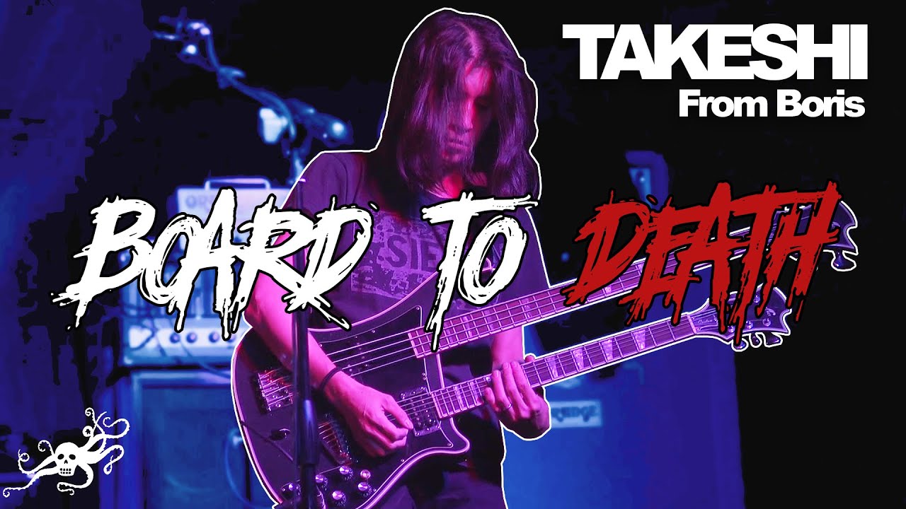 Board to Death : Takeshi (Boris) - YouTube