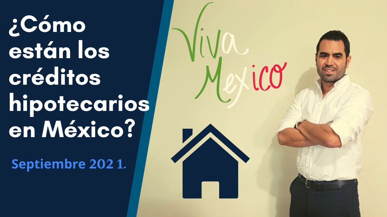 ¿Cómo están los créditos hipotecarios en México? Septiembre 2021