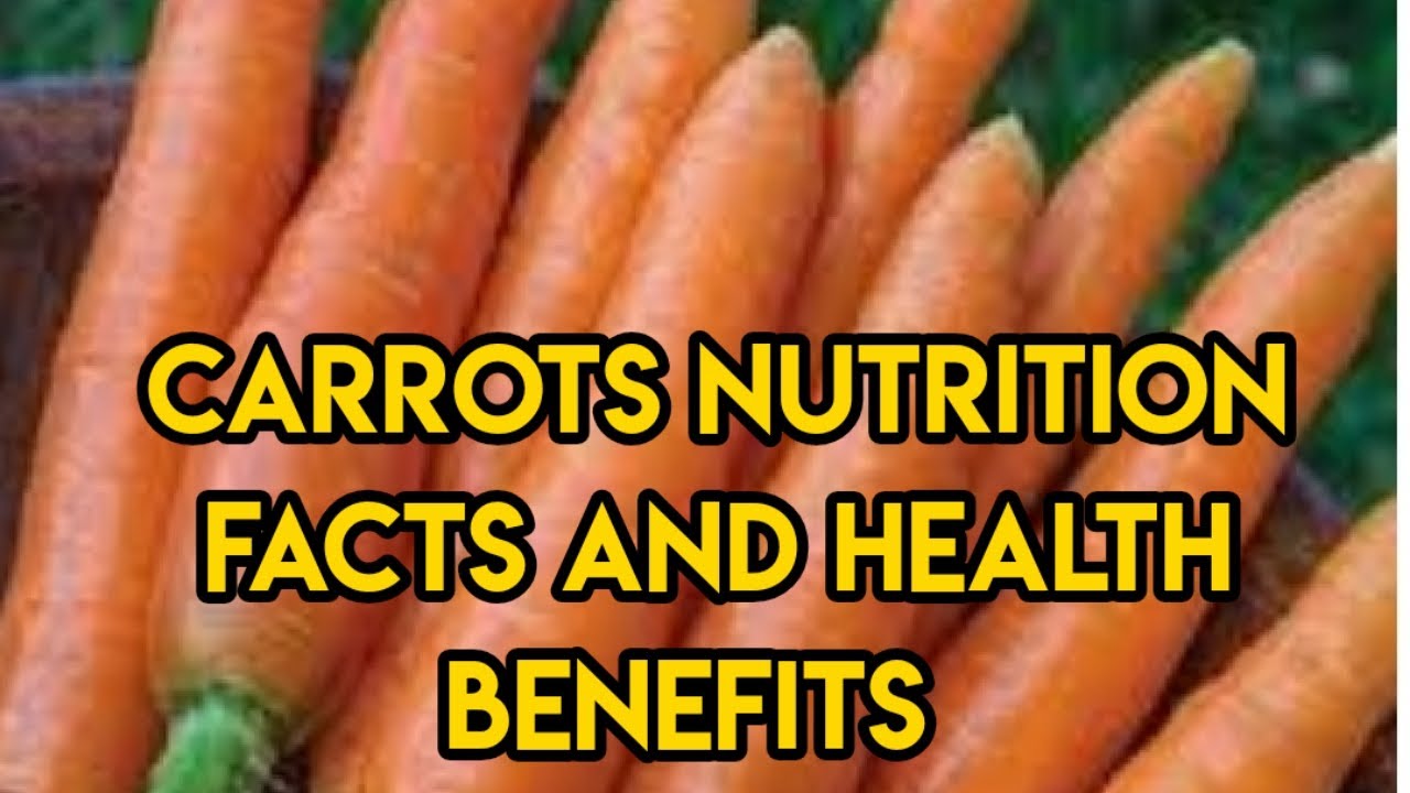 Carrots Nutrition Facts and Health Benefits YouTube