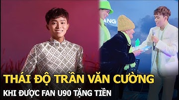 Hồ Văn Cường được fan cứng U90 tặng tiền, phản ứng ra sao mà nhận mưa lời khen