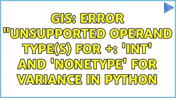 GIS: Error "unsupported operand type(s) for +: 
