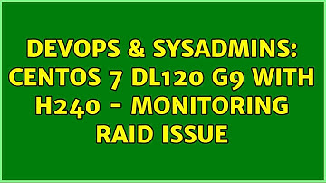 DevOps & SysAdmins: CentOS 7 DL120 G9 with H240 - Monitoring RAID Issue