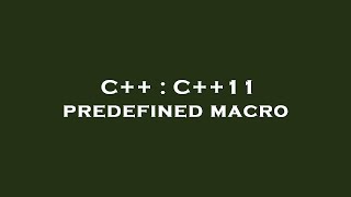C++ : C++11 predefined macro
