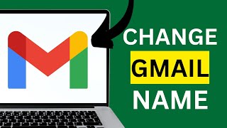 How To Change Your Gmail Name Full Guide