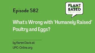 582: What's Wrong with ‘Humanely Raised’ Poultry and Eggs by Karen Davis at UPC-Online.org