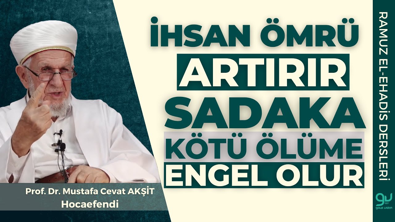 İhsan Ömrü Artırır Sadaka Kötü Ölüme Engel Olur - Prof. Dr. Cevat Akşit Hocafendi