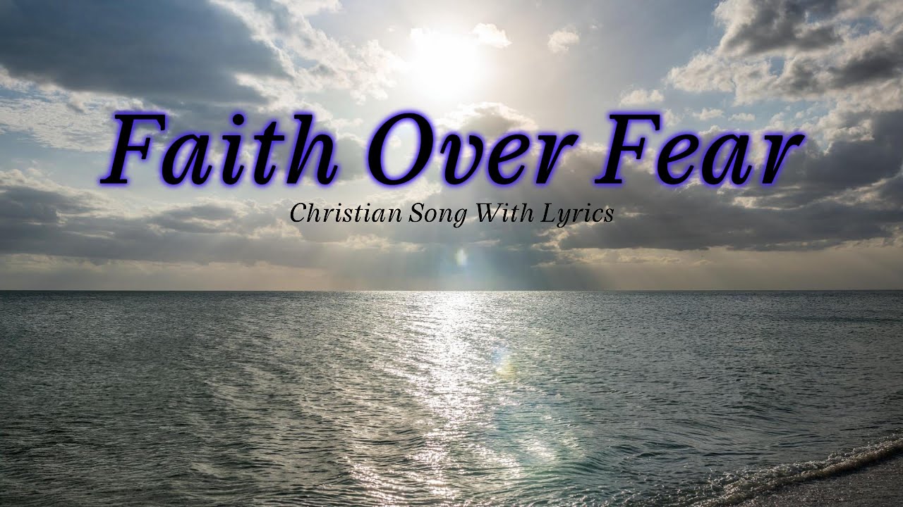 ️ Faith Over Fear 🎵 ️Gospel Praise and Worship Song With Lyrics🎵 ️ ...