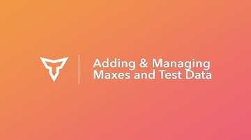 Adding & Managing Maxes and Test Data