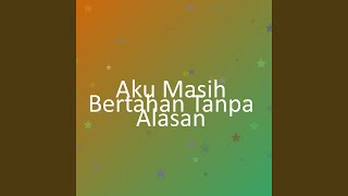 Aku Masih Bertahan Tanpa Alasan