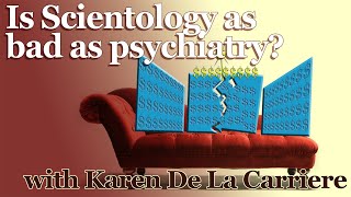Is Scientology as bad as psychiatry?